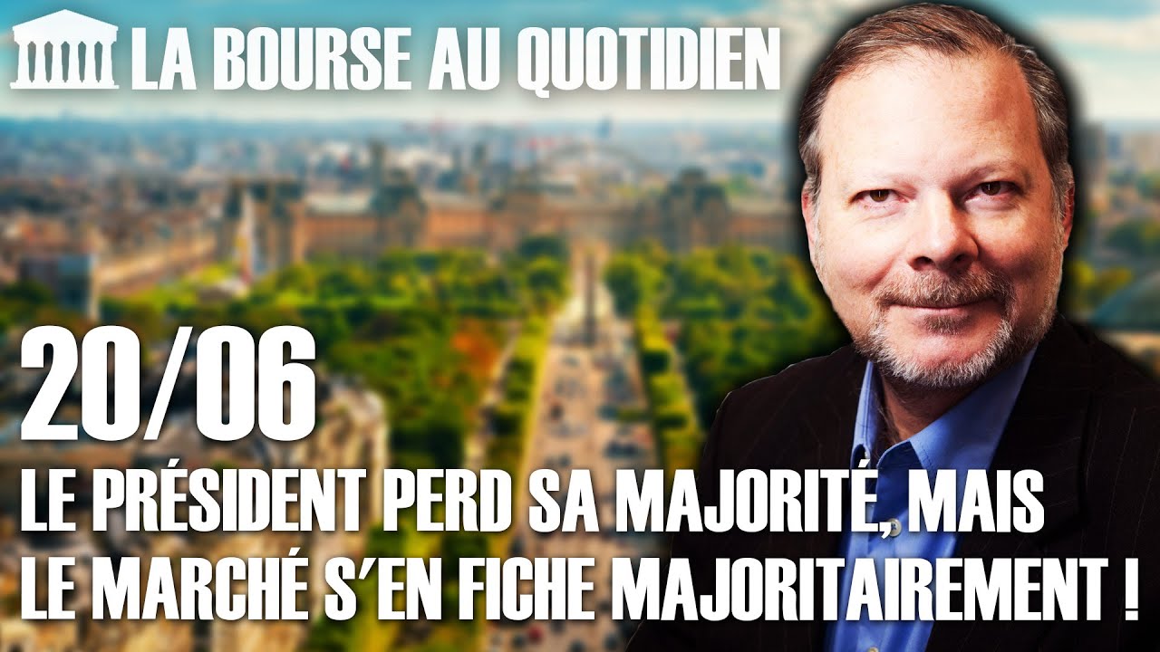 Bourse au Quotidien - Le Président perd sa majorité, mais le marché s'en fiche majoritairement !