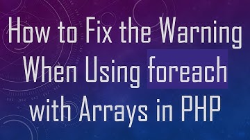 How to Fix the Warning When Using foreach with Arrays in PHP