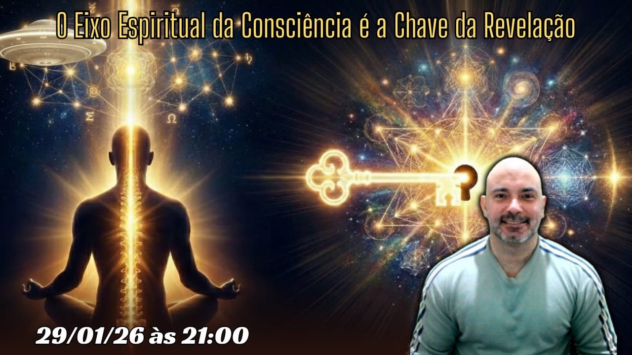 O Eixo Espiritual da Consciência é a Chave da Revelação: 29/01/26 às 21:00h