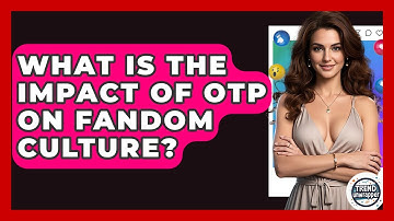 What Is The Impact Of OTP On Fandom Culture? - Trend Unwrapper