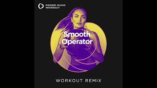 Smooth Operator (Workout Remix) by Power Music Workout [130 BPM]