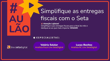 Aulão - Simplifique suas entregas fiscais com o Seta - Linx SetaDigital