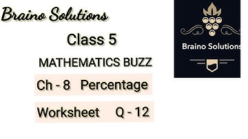 Rachna SagarI Mathematics buzz I Percentage IClass 5 IChapter 8 IWorksheet IQ- 12 IBraino Solutions