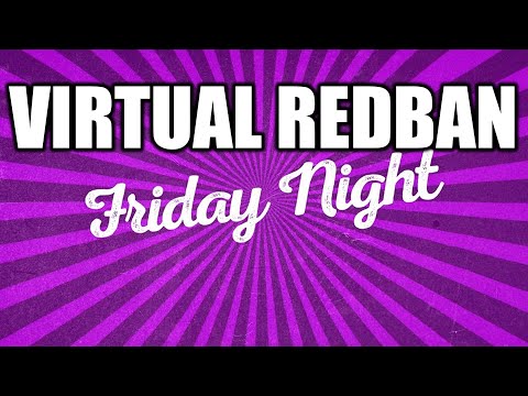 VIRTUAL REDBAN - FRIDAY NIGHT