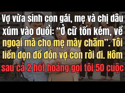 Vợ Vừa Sinh Con Gái, Mẹ Tôi Và Chị Dâu Xúm Vào Đuổi: “Ở Cữ Tốn Kém, Về Ngoại Mà Cho Mẹ Mày Chăm”...