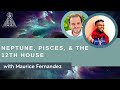 Maurice Fernandez on Neptune, Pisces, & the Twelfth House