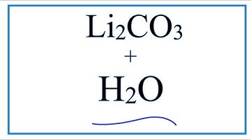 Equation for Li2CO3 + H2O     (Lithium carbonate + Water)