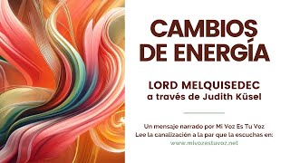 CAMBIOS DE ENERGÍA | Lord Melquisedec a través de Judith Küsel