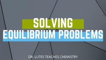 How to Solve Equilibrium Problems: Calculating Equilibrium Concentrations (106 Module 1 Video 6)