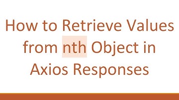 How to Retrieve Values from nth Object in Axios Responses