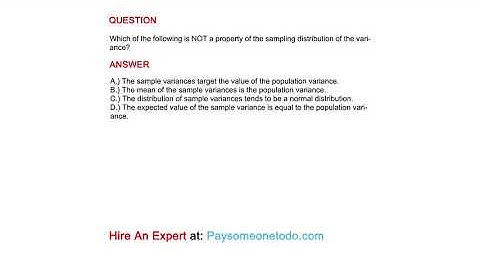 Which of the following is NOT a property of the sampling distribution of the variance?