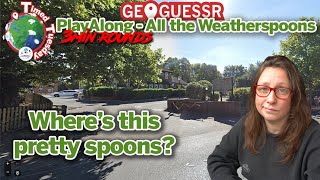 I have returned! Timed Tuesday GeoGuessr Play Along of All the Wetherspoons