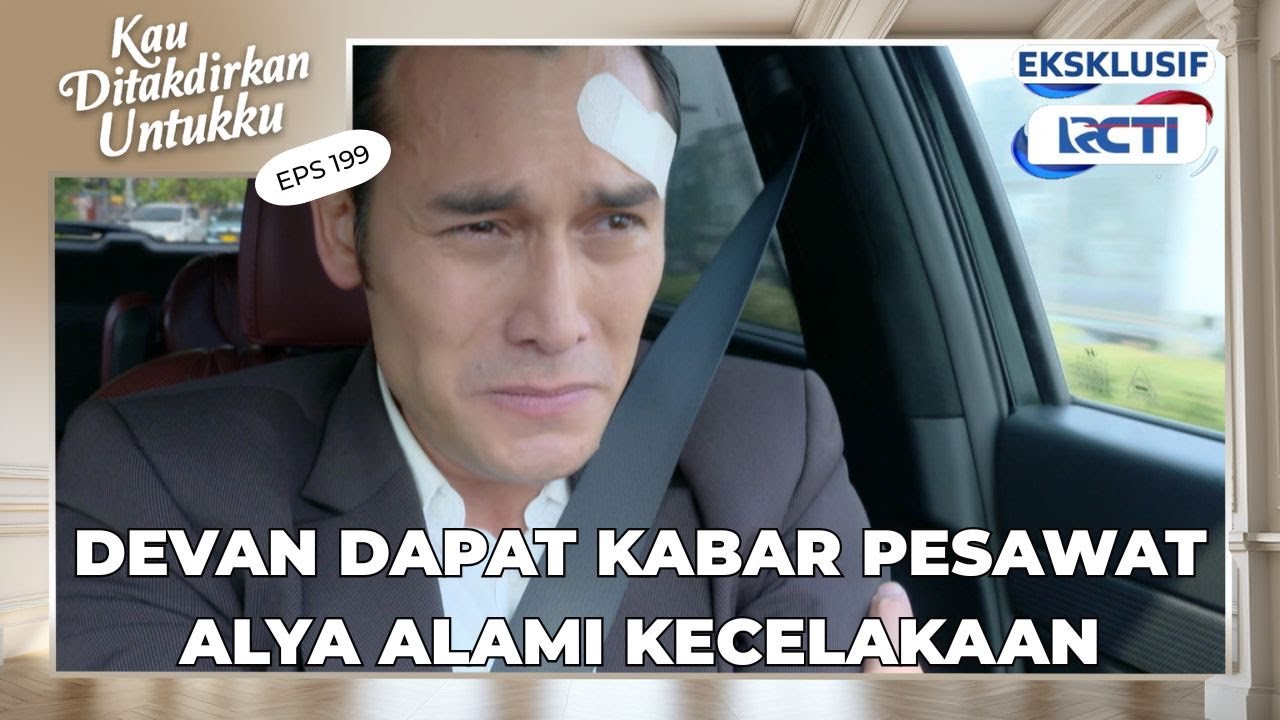 #eps199 Ga percaya! Devan dapat kabar pesawat Alya alami kecelakaan | Kau Ditakdirkan Untukku