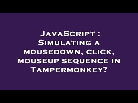 JavaScript : Simulating a mousedown, click, mouseup sequence in Tampermonkey?