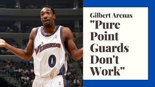 Pure Point Guards Don't Work Gilbert Arenas Might Be a Genius