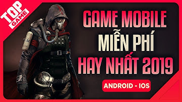 [Topgame] Top Game Mobile Android & IOS Mới Hay Nhất 2019 | Miễn Phí