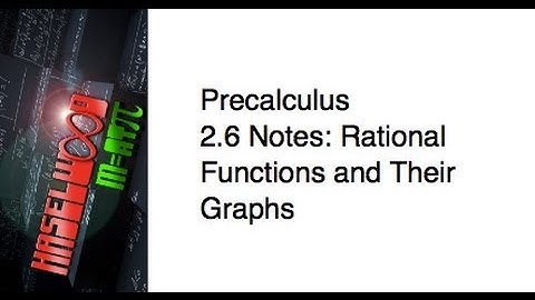 Precalculus - 2.6 Notes: Rational Functions and Their Graphs