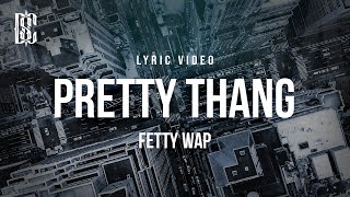 Fetty Wap - Pretty Thang | Lyrics