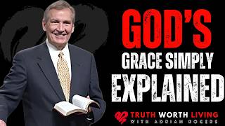 Adrian Rogers Sermon | What Is God’s Grace? A Clear Biblical Explanation | Truth Worth Living