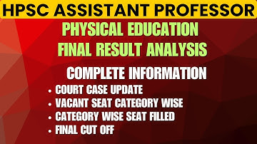 Final Result Analysis HPSC Asstt. Prof. Physical Education / Vacant Seat/ Court Case/ Final Cut Off