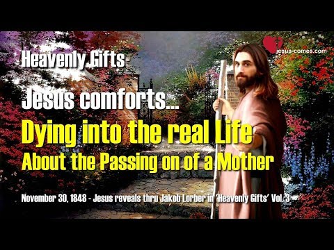 Dying into the real Life... About the passing on of a Mother ❤️ Heavenly Gifts thru Jakob Lorber