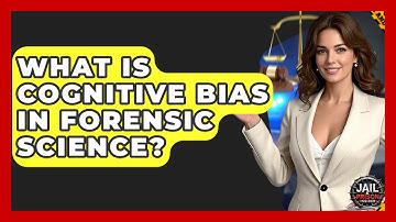 What Is Cognitive Bias In Forensic Science? - Jail & Prison Insider