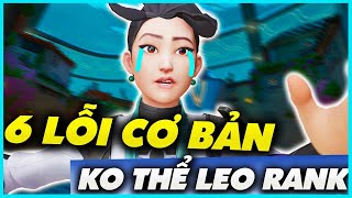 6 LỖI CƠ BẢN KHÔNG THỂ LEO RANK | VALORANT