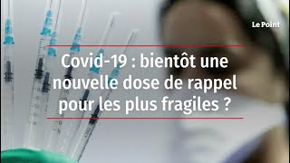 Covid-19 : bientôt une nouvelle dose de rappel pour les plus fragiles ?