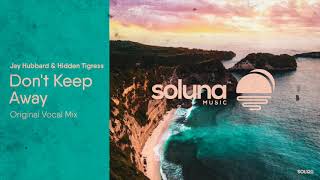 Jay Hubbard & Hidden Tigress - Don't Keep Away (Vocal Mix) [Soluna Music]