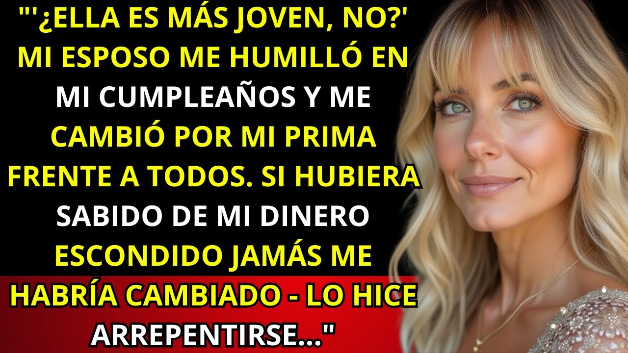 En mi cumpleaños, mi esposo dijo 'ella es más joven, ¿no?' — me cambió por mi prima - la venganza...