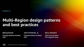 AWS re:Invent 2022  MultiRegion design patterns and best practices (ARC306)