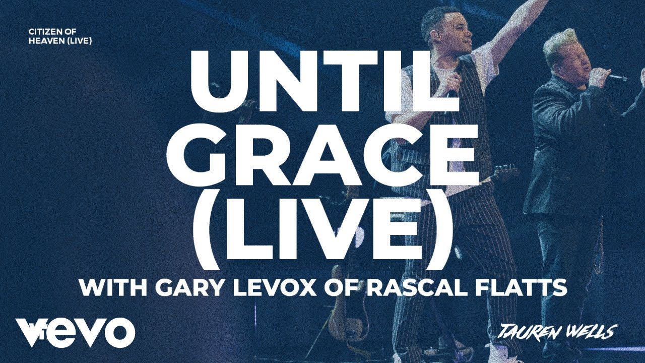 Tauren Wells Gary Levox Until Grace Live Youtube Tauren Wells Gary Levox Until Grace Live Youtube