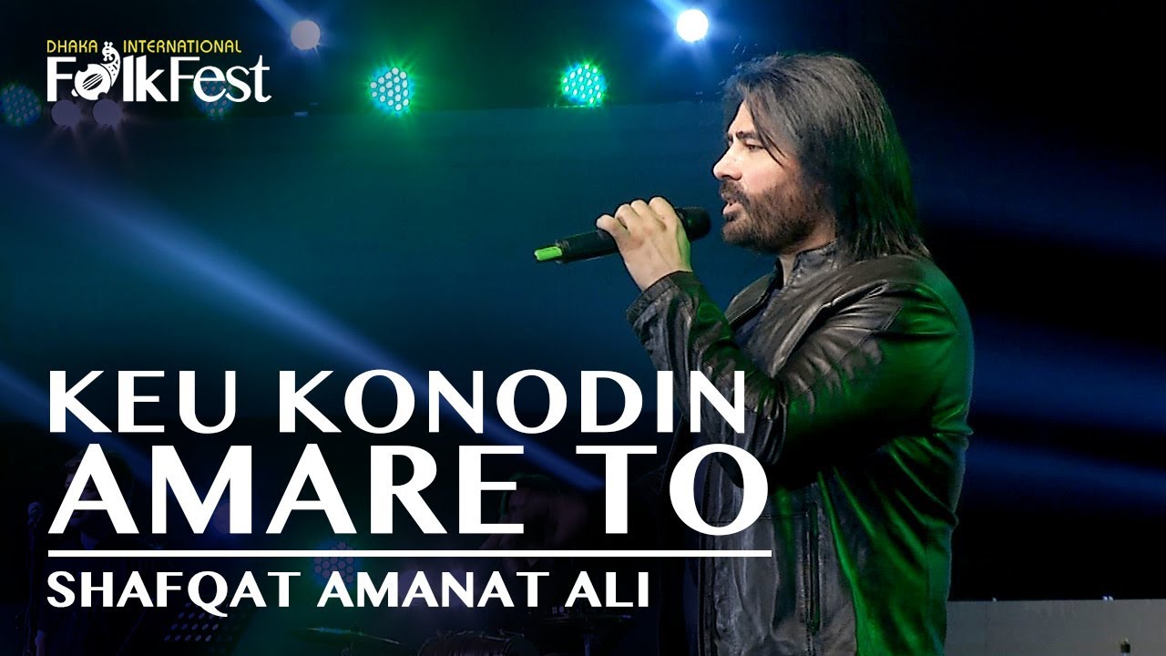 Keu Konodin Amare To by Shafqat Amanat Ali  Dhaka International FolkFest 2018