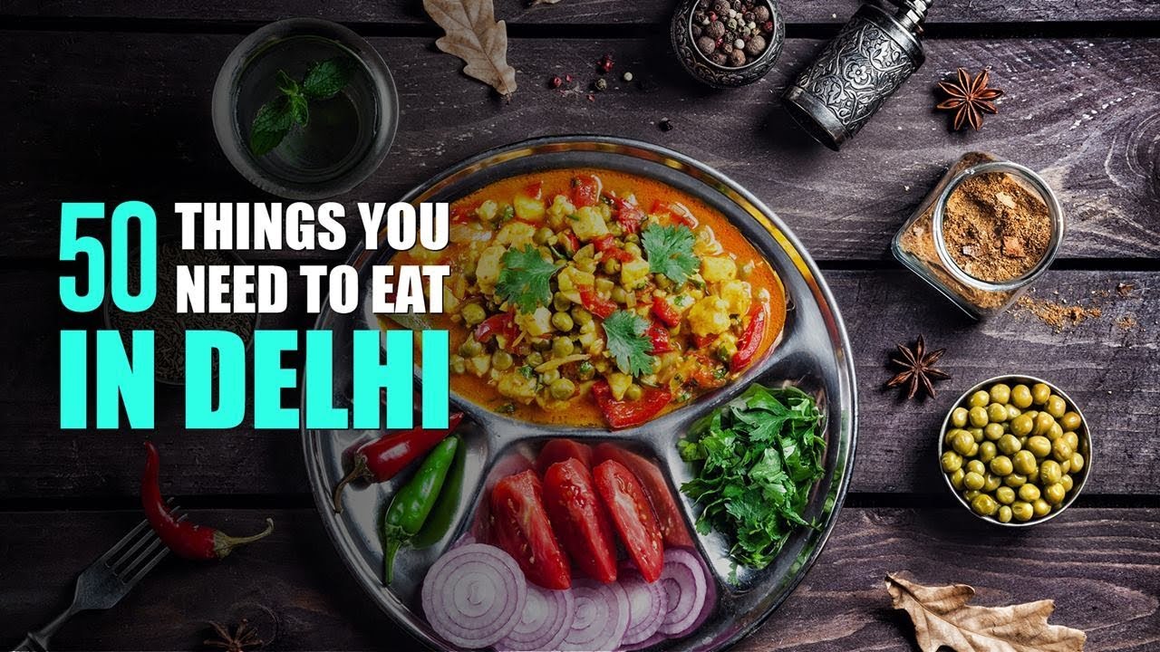 50 Things You Need To EAT in Delhi restaurants around me