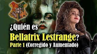 ¿Quién es Bellatrix Lestrange Parte 1 (Corregido y Aumentado)