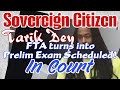 Sovereign Citizen Tarik Dey FTA and Warrant - THEN he appears! In Court