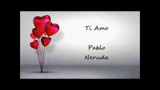 Ti Amo ♥ Pablo Neruda chords