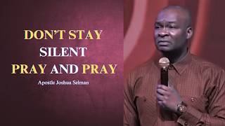 Don't stay silent, pray and pray || Apostle Joshua Selman