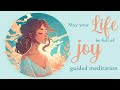 May your Life be full of Joy: 5 Minute Guided Meditation