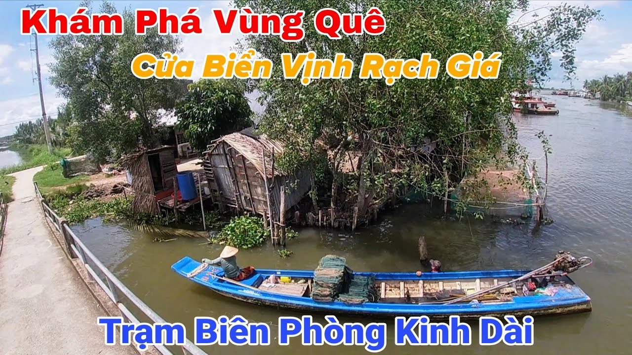 Khám Phá Đường Ra Mũi Rãnh, Trạm Biên Phòng Kinh Dài Ngang Vịnh Rạch Giá
