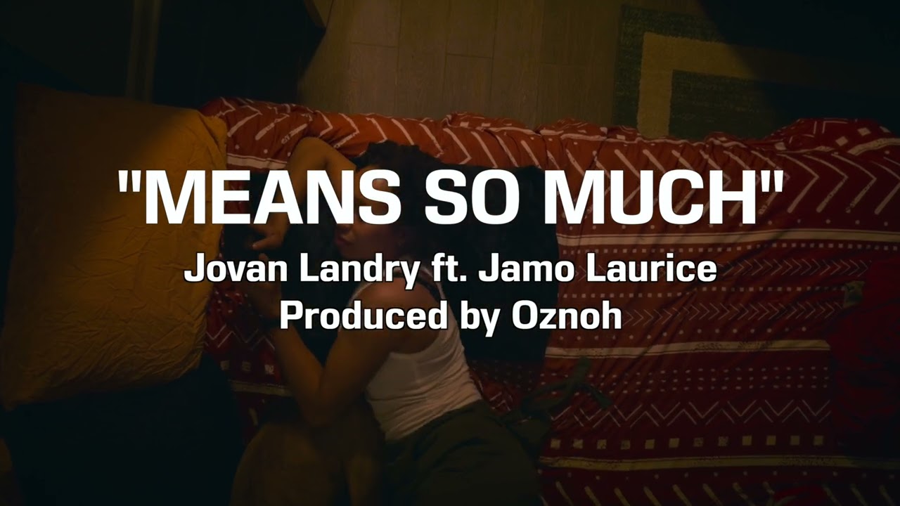 Jovan Landry, Jamo Laurice, Oznoh - Means So Much (Visualizer)