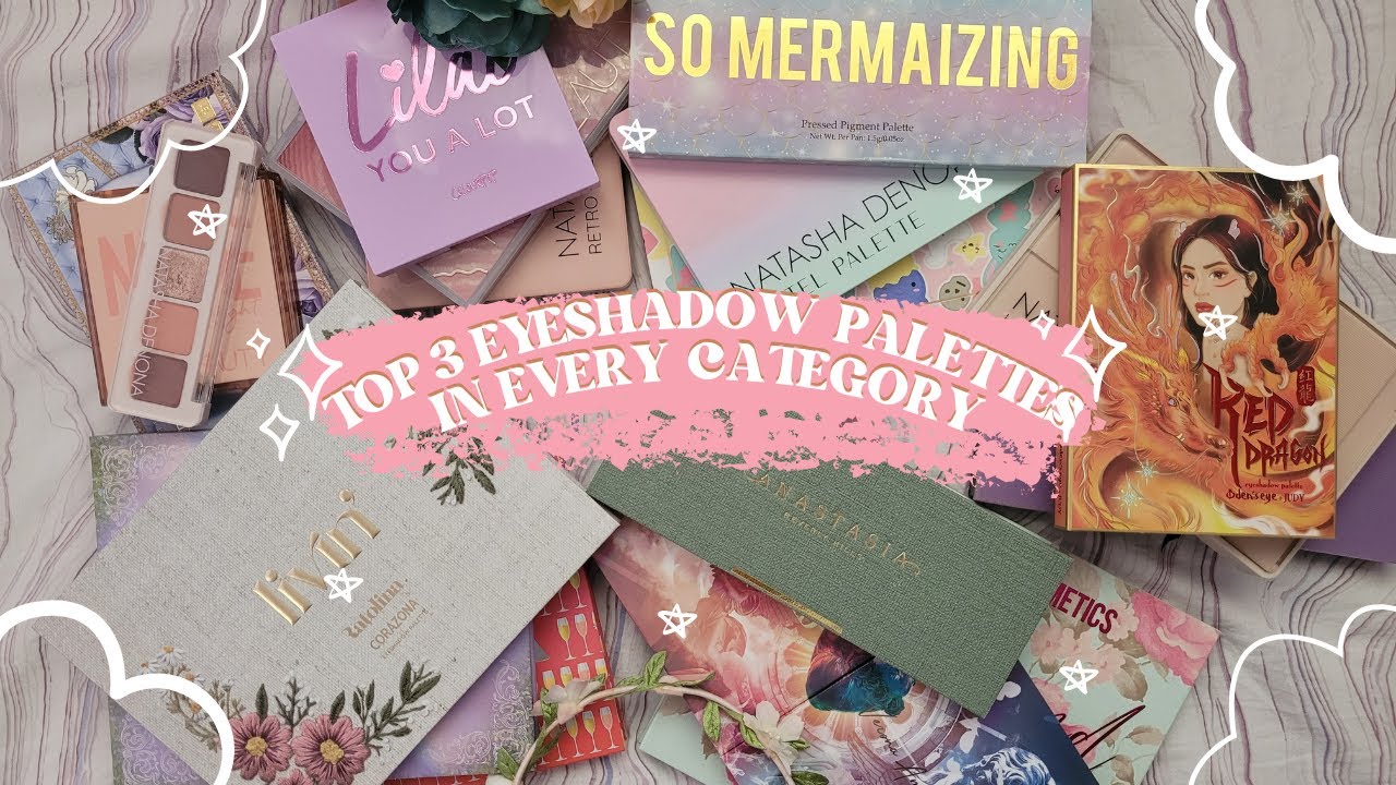 TOP 3 EYESHADOW PALETTES IN EVERY CATEGORY