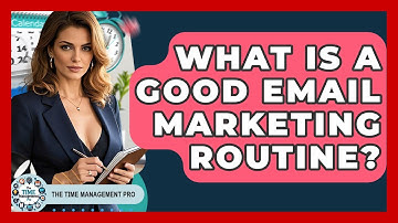 What Is A Good Email Marketing Routine? - The Time Management Pro