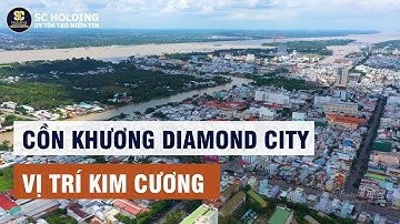 CỒN KHƯƠNG DIAMOND CITY KẾT NỐI ĐA DẠNG TẠO NÊN VỊ TRÍ KIM CƯƠNG