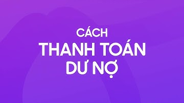 Hướng dẫn thanh toán dư nợ thẻ tín dụng TPBank EVO