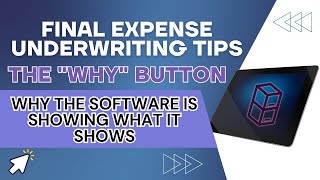 Final Expense Underwriting Tips - The "Why" Button - WHY the software is showing what it shows