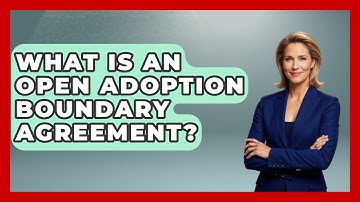 What Is An Open Adoption Boundary Agreement? - Child Welfare Network