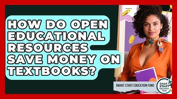 How Do Open Educational Resources Save Money On Textbooks? - Smart Start Education Fund