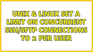 Unix & Linux: set a limit on concurrent SSH/SFTP connections to 2 per user