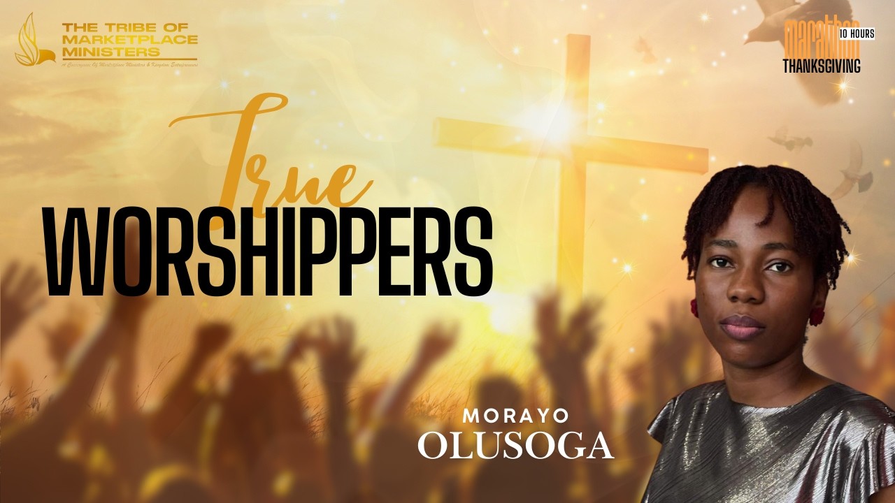 True Worshippers | Morayo Olusoga | 10 HR Marathon